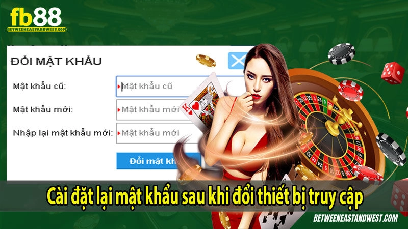 Cài đặt lại mật khẩu sau khi đổi thiết bị truy cập