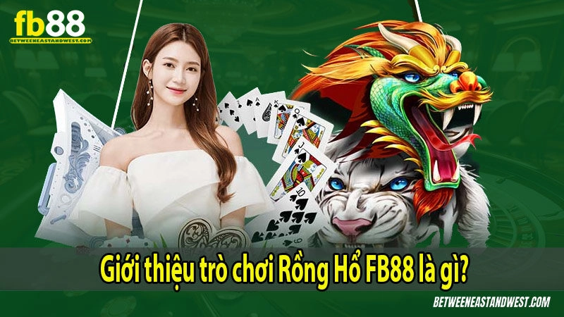 Giới thiệu trò chơi Rồng Hổ FB88 là gì?