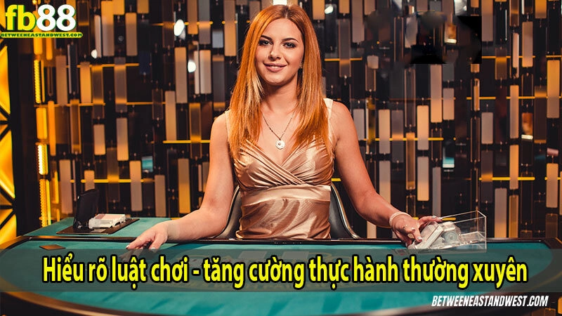 Hiểu rõ luật chơi - tăng cường thực hành thường xuyên