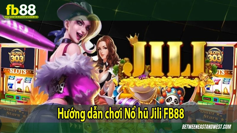 Hướng dẫn chơi Nổ hũ Jili FB88