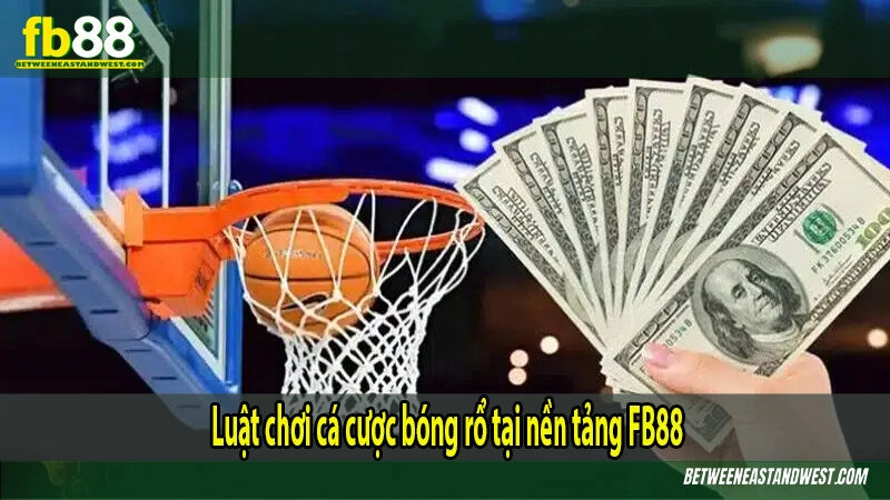 Luật chơi cá cược bóng rổ tại nền tảng FB88