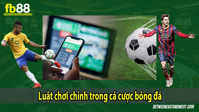 Luật chơi chính trong cá cược bóng đá