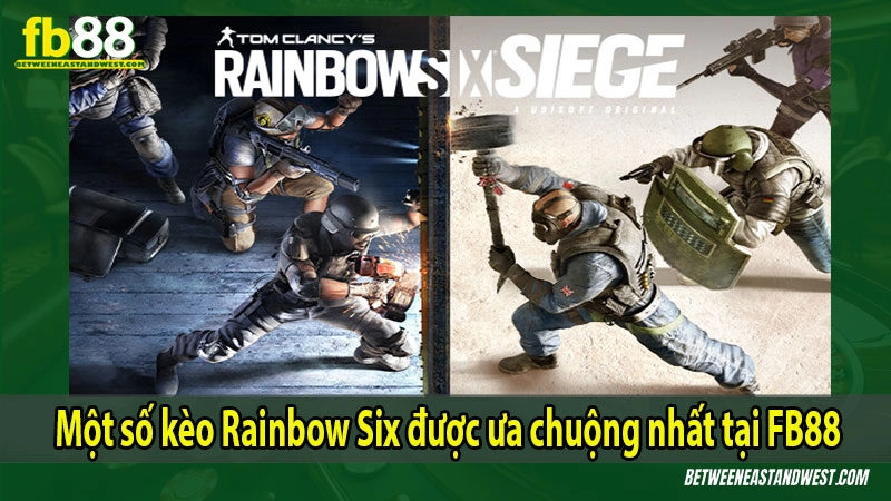 Một số kèo Rainbow Six được ưa chuộng nhất tại FB88