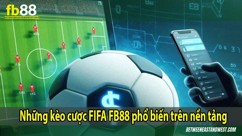 Những kèo cược FIFA FB88 phổ biến trên nền tảng