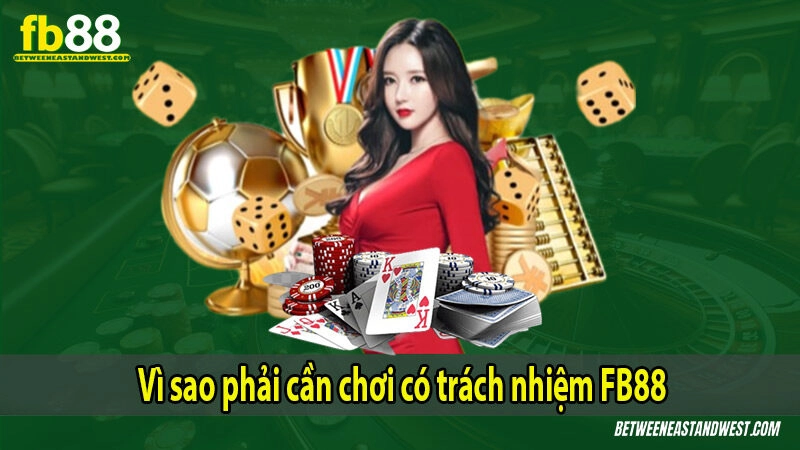 Vì sao phải cần chơi có trách nhiệm FB88